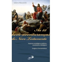 As 55 Bem-Aventuranças do Novo Testamento: Impactos sociológicos, jurídicos, econômicos e teológicos - Exegese e hermenêuticas