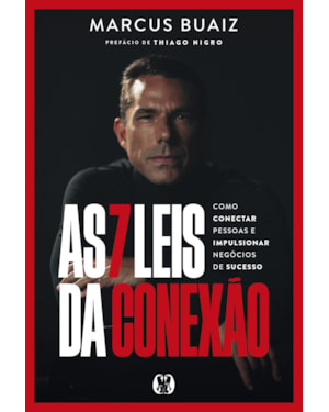 As 7 Leis da Conexão: Como conectar pessoas e impulsionar negócios de sucesso