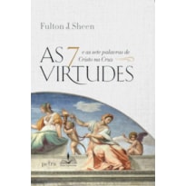AS 7 VIRTUDES E AS SETE PALAVRAS DE CRISTO NA CRUZ