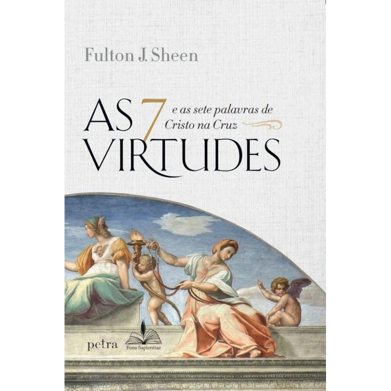 AS 7 VIRTUDES: E AS SETE PALAVRAS DE CRISTO NA CRUZ