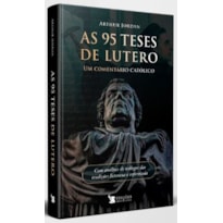 AS 95 TESES DE LUTERO - UM COMENTÁRIO CATÓLICO