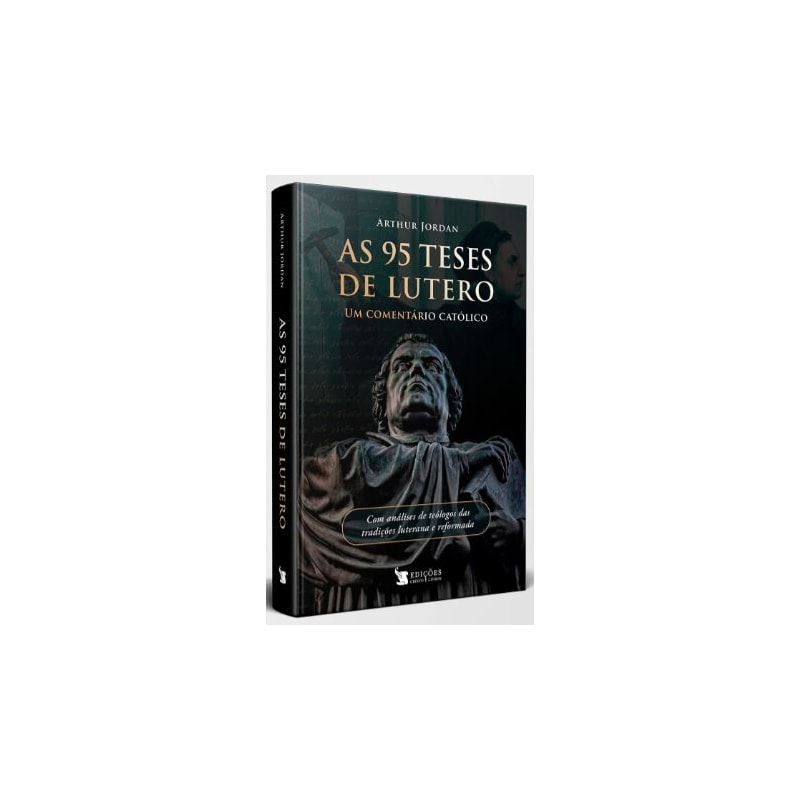 AS 95 TESES DE LUTERO - UM COMENTÁRIO CATÓLICO