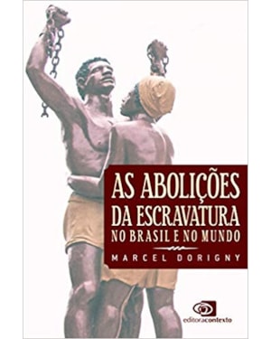 AS ABOLIÇÕES DA ESCRAVATURA NO BRASIL E NO MUNDO