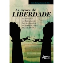 AS AÇÕES DE LIBERDADE NO TRIBUNAL DA RELAÇÃO DO RIO DE JANEIRO NO PERÍODO ENTRE 1871 E 1888