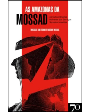 As amazonas da Mossad: As extraordinárias mulheres dos serviços secretos israelitas