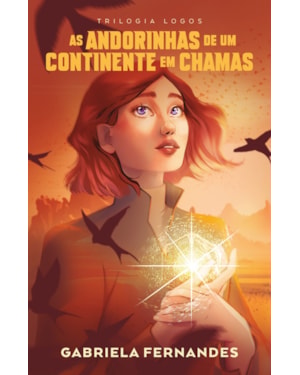AS ANDORINHAS DE UM CONTINENTE EM CHAMAS - PRIMEIRO VOLUME DA TRILOGIA LOGOS