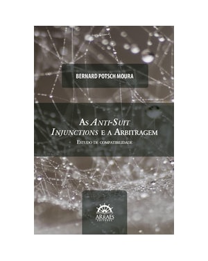 As anti-suit injunctions e a arbitragem: estudo de compatibilidade