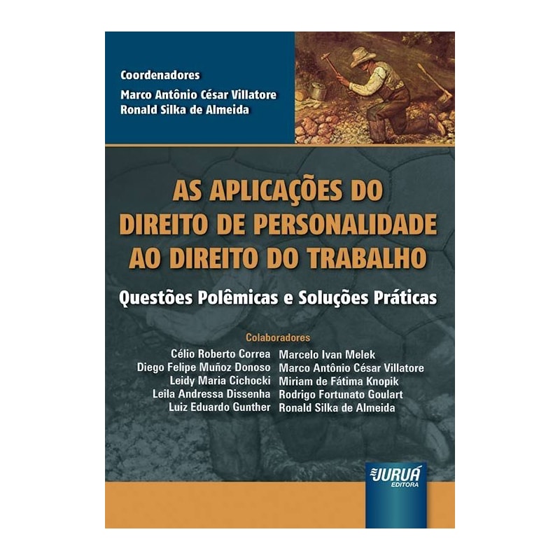 AS APLICAÇÕES DO DIREITO DE PERSONALIDADE AO DIREITO DO TRABALHO - QUESTÕES POLÊMICAS E SOLUÇÕES PRÁTICAS