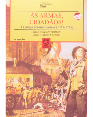 AS ARMAS, CIDADÃOS: A FRANÇA REVOLUCIONÁRIA (1789-1799)