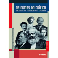 AS ARMAS DA CRÍTICA - ANTOLOGIA DO PENSAMENTO DE ESQUERDA