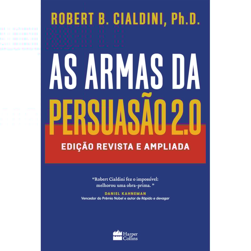 AS ARMAS DA PERSUASÃO 2.0 - A NOVA EDIÇÃO DO CLÁSSICO DE ROBERT B. CIALDINI SOBRE A ARTE DE INFLUENCIAR PESSOAS