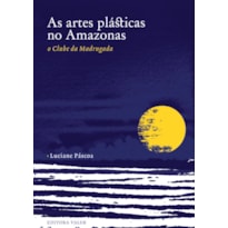 AS ARTES PLÁSTICAS NO AMAZONAS - O CLUBE DA MADRUGADA