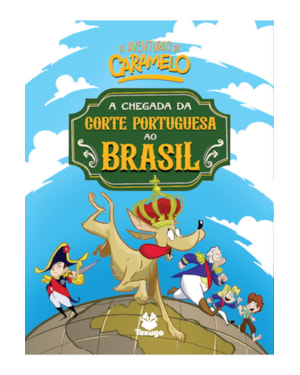AS AVENTURAS DE CARAMELO: A CHEGADA DA CORTE PORTUGUESA AO BRASIL - VOL. II