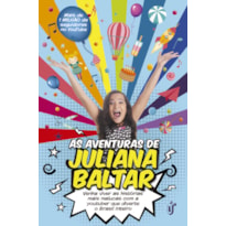 AS AVENTURAS DE JULIANA BALTAR - VENHA VIVER AS HISTÓRIAS MAIS MALUCAS COM A YOUTUBER QUE DIVERTE O BRASIL INTEIRO