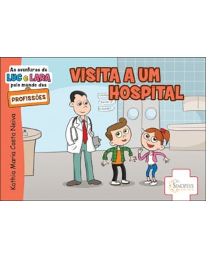 AS AVENTURAS DE LUC E LARA PELO MUNDO DAS PROFISSÕES: VISITA A UM HOSPITAL