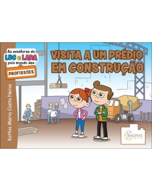 As aventuras de luc e lara pelo mundo das profissões: visita a um prédio em construção