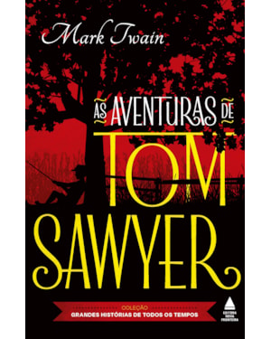 AS AVENTURAS DE TOM SAWYER: COLEÇÃO GRANDES HISTÓRIAS DE TODOS OS TEMPOS