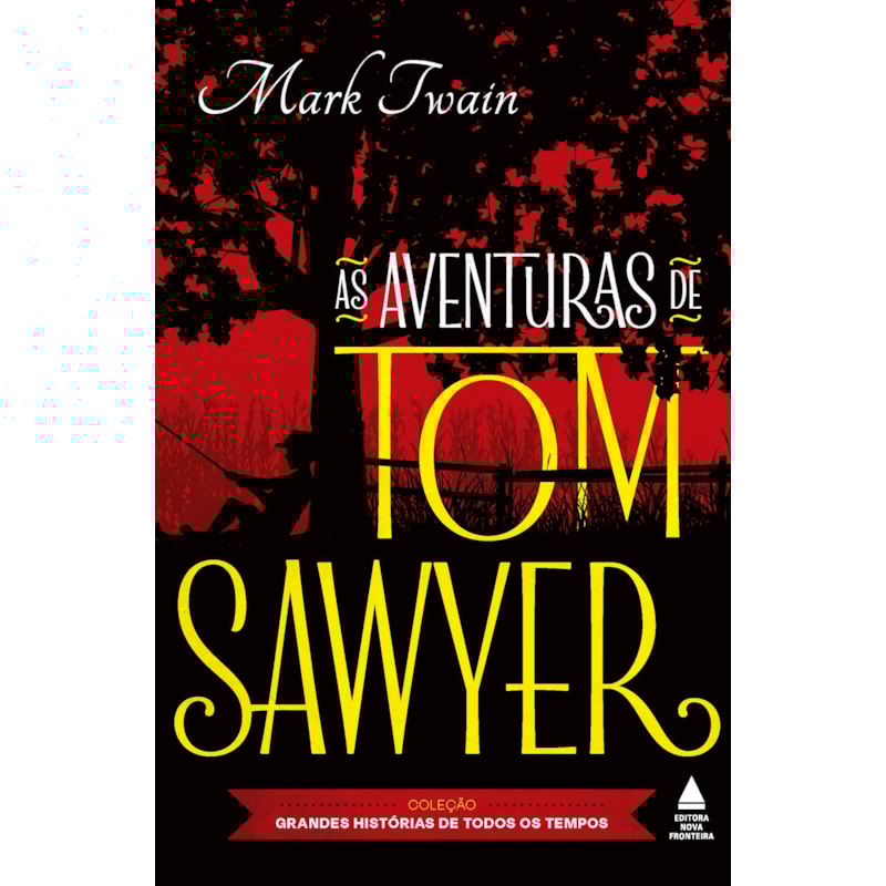 AS AVENTURAS DE TOM SAWYER: COLEÇÃO GRANDES HISTÓRIAS DE TODOS OS TEMPOS