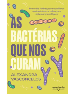 AS BACTÉRIAS QUE NOS CURAM: PLANO DE 14 DIAS PARA EQUILIBRAR O MICROBIOMA E REFORÇAR O SISTEMA IMUNOLÓGICO