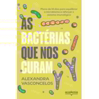 AS BACTÉRIAS QUE NOS CURAM: PLANO DE 14 DIAS PARA EQUILIBRAR O MICROBIOMA E REFORÇAR O SISTEMA IMUNOLÓGICO