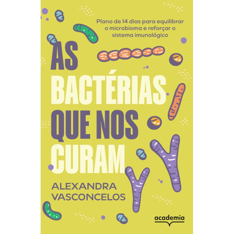 AS BACTÉRIAS QUE NOS CURAM: PLANO DE 14 DIAS PARA EQUILIBRAR O MICROBIOMA E REFORÇAR O SISTEMA IMUNOLÓGICO