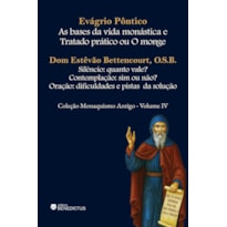AS BASES DA VIDA MONÁSTICA E TRATADO PRÁTICO OU O MONGE - COLEÇÃO MONAQUISMO ANTIGO - VOL. IV