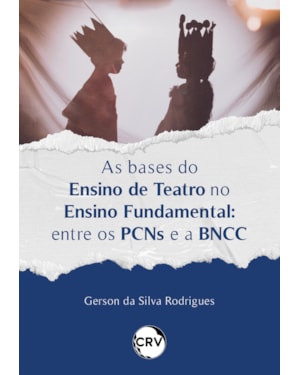 AS BASES DO ENSINO DE TEATRO NO ENSINO FUNDAMENTAL: ENTRE OS PCNS E A BNCC