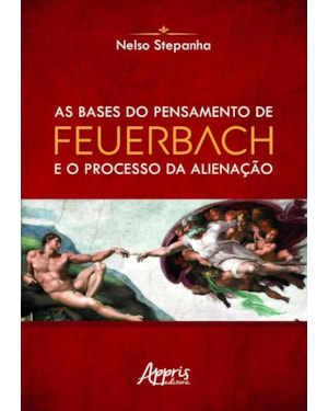 AS BASES DO PENSAMENTO DE FEUERBACH E O PROCESSO DA ALIENAÇÃO