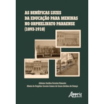 AS BENÉFICAS LUZES DA EDUCAÇÃO PARA MENINAS NO ORPHELINATO PARAENSE (1893-1910)
