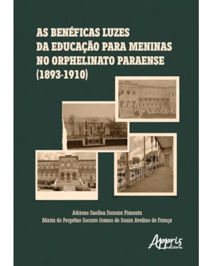 AS BENÉFICAS LUZES DA EDUCAÇÃO PARA MENINAS NO ORPHELINATO PARAENSE (1893-1910)