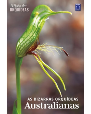 AS BIZARRAS ORQUÍDEAS AUSTRALIANAS - MESTRE DAS ORQUÍDEAS - VOLUME 21