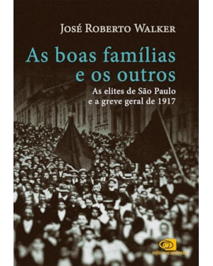 AS BOAS FAMÍLIAS E OS OUTROS: AS ELITES DE SÃO PAULO E A GREVE GERAL DE 1917