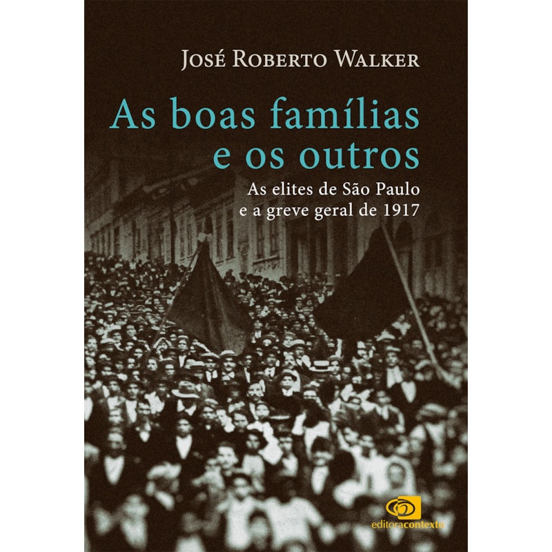 AS BOAS FAMÍLIAS E OS OUTROS: AS ELITES DE SÃO PAULO E A GREVE GERAL DE 1917