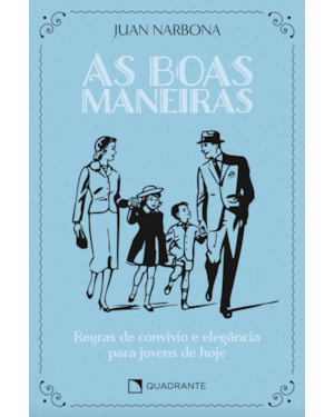 AS BOAS MANEIRAS: REGRAS DE CONVÍVIO E ELEGÂNCIA PARA JOVENS DE HOJE