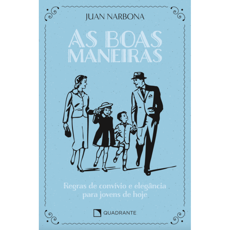 AS BOAS MANEIRAS: REGRAS DE CONVÍVIO E ELEGÂNCIA PARA JOVENS DE HOJE