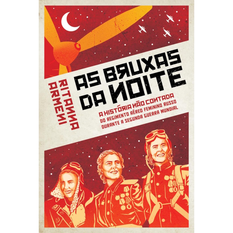 As Bruxas da noite: a história não contada do regimento aéreo feminino russo durante a segunda guerra mundial