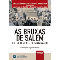 AS BRUXAS DE SALEM - ENTRE O REAL E O IMAGINÁRIO - MINIBOOK - PREFÁCIO DE RENÉ ARIEL DOTTI - COLEÇÃO GRANDES JULGAMENTOS DA HISTÓRIA - COORDENADORES: LUIZ EDUARDO GUNTHER E MARCELO BUENO MENDES