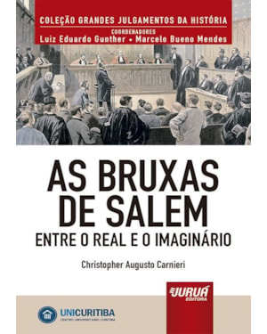 AS BRUXAS DE SALEM - ENTRE O REAL E O IMAGINÁRIO - MINIBOOK - PREFÁCIO DE RENÉ ARIEL DOTTI - COLEÇÃO GRANDES JULGAMENTOS DA HISTÓRIA - COORDENADORES: LUIZ EDUARDO GUNTHER E MARCELO BUENO MENDES