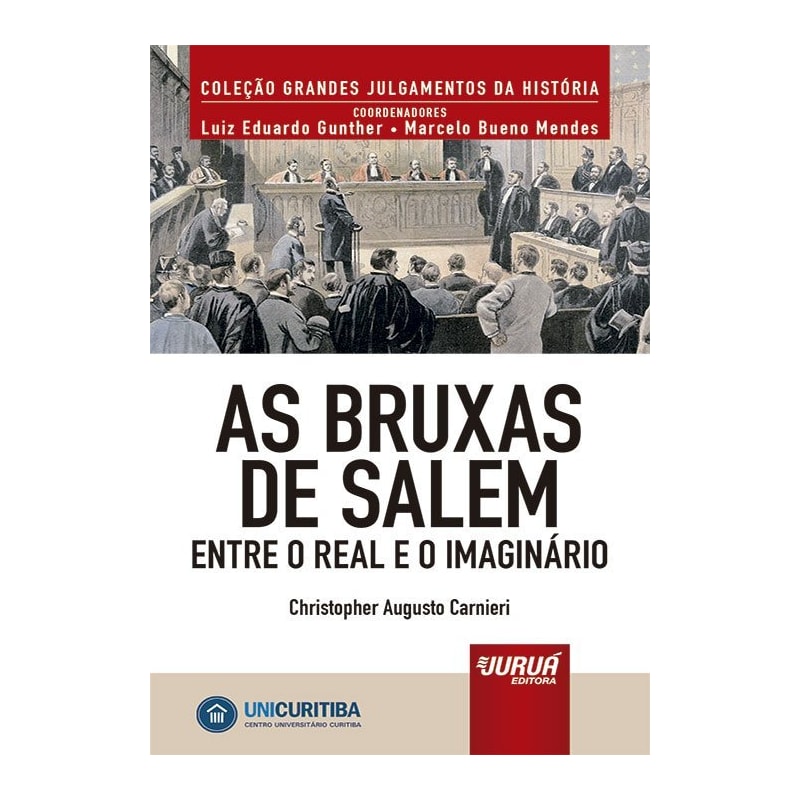 AS BRUXAS DE SALEM - ENTRE O REAL E O IMAGINÁRIO - MINIBOOK - PREFÁCIO DE RENÉ ARIEL DOTTI - COLEÇÃO GRANDES JULGAMENTOS DA HISTÓRIA - COORDENADORES: LUIZ EDUARDO GUNTHER E MARCELO BUENO MENDES