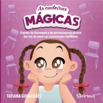 As cadeiras mágicas: o poder da hierarquia e do pertencimento dentro das leis do amor nas constelações familiares