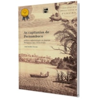 AS CAPITANIAS DE PERNAMBUCO: POLÍTICA E ADMINISTRAÇÃO NA AMÉRICA PORTUGUESA (SÉCS. XVII-XVIII)