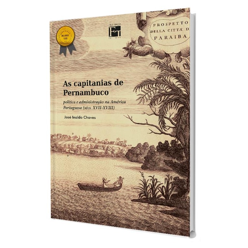 AS CAPITANIAS DE PERNAMBUCO: POLÍTICA E ADMINISTRAÇÃO NA AMÉRICA PORTUGUESA (SÉCS. XVII-XVIII)