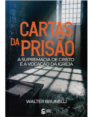 As cartas da prisão: Lições de unidade, sabedoria e compromisso com a missão de Cristo