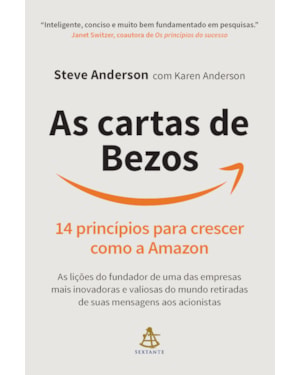AS CARTAS DE BEZOS: 14 PRINCÍPIOS PARA CRESCER COMO A AMAZON | AS LIÇÕES DO FUNDADOR DE UMA DAS EMPRESAS MAIS INOVADORAS E VALIOSAS DO MUNDO RETIRADAS DE SUAS MENSAGENS AOS ACIONISTAS