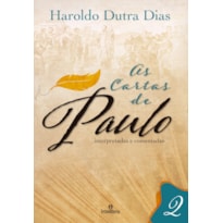 AS CARTAS DE PAULO: INTERPRETADAS E COMENTADAS: VOL 2