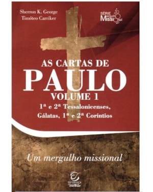 As cartas de Paulo - Vol. 1 - 1ª e 2ª Tessalonicenses, Gálatas, 1ª e 2ª Coríntios: Comentário com perguntas para reflexão e ação