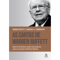 AS CARTAS DE WARREN BUFFETT: LIÇÕES DE INVESTIMENTO E GESTÃO SELECIONADAS DAS CARTAS AOS ACIONISTAS DA BERKSHIRE HATHAWAY