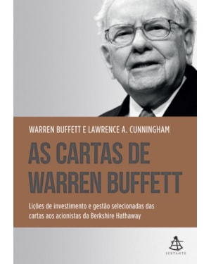 AS CARTAS DE WARREN BUFFETT: LIÇÕES DE INVESTIMENTO E GESTÃO SELECIONADAS DAS CARTAS AOS ACIONISTAS DA BERKSHIRE HATHAWAY