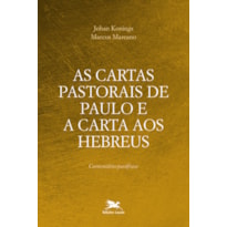 AS CARTAS PASTORAIS DE PAULO E A CARTA AOS HEBREUS - COMENTÁRIO-PARÁFRASE