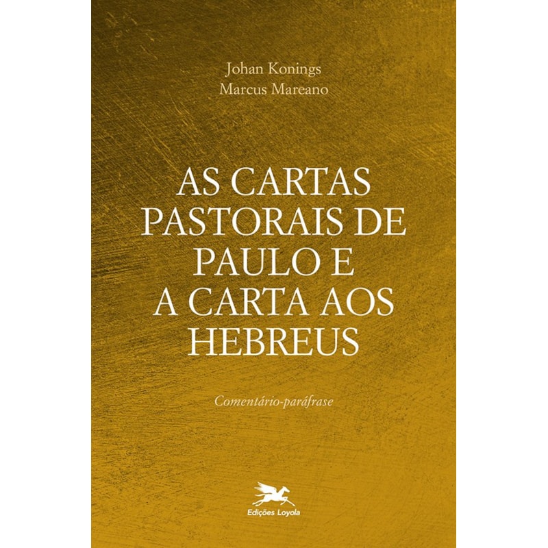 AS CARTAS PASTORAIS DE PAULO E A CARTA AOS HEBREUS: COMENTÁRIO-PARÁFRASE